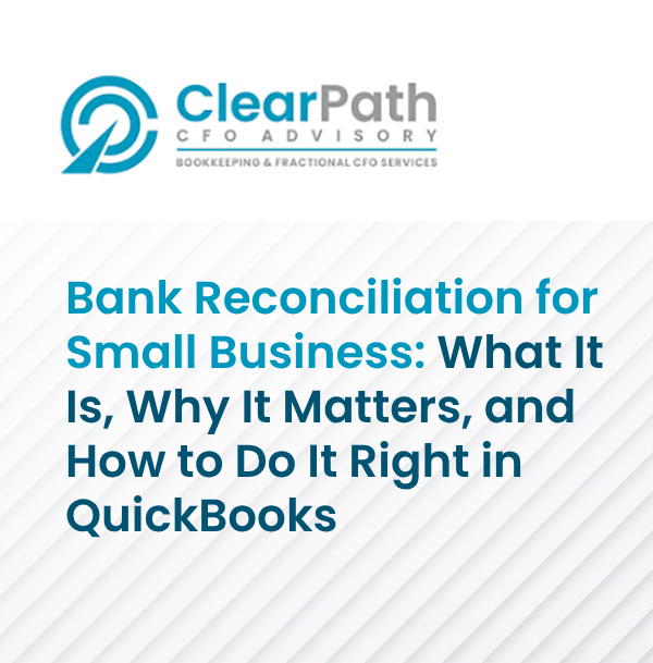 Bank Reconciliation for Small Business: What It Is, Why It Matters, and How to Do It Right in QuickBooks